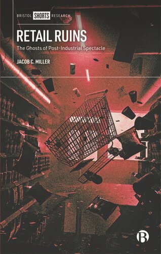 Retail Ruins The Ghosts Of Postindustrial Spectacle Jacob C Miller