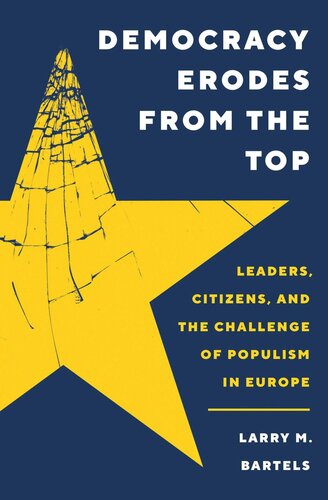 Democracy Erodes From The Top Leaders Citizens And The Challenge Of Populism In Europe Larry M Bartels