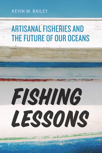 Fishing Lessons Artisanal Fisheries And The Future Of Our Oceans Kevin M Bailey