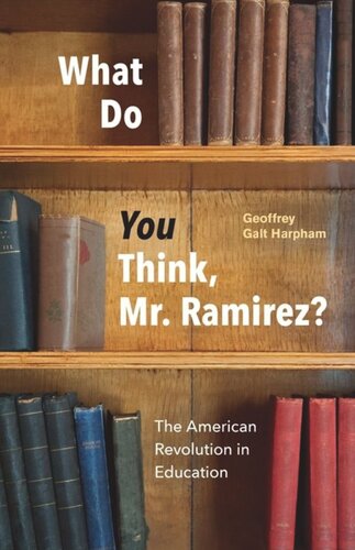 What Do You Think Mr Ramirez The American Revolution In Education Geoffrey Galt Harpham