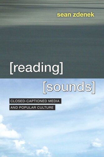 Reading Sounds Closedcaptioned Media And Popular Culture Sean Zdenek