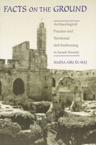 Facts On The Ground Archaeological Practice And Territorial Selffashioning In Israeli Society Nadia Abu Elhaj