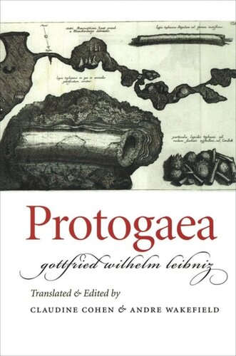 Protogaea Gottfried Wilhelm Leibniz Editor Claudine Cohen Editor Andre Wakefield Editor