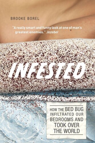 Infested How The Bed Bug Infiltrated Our Bedrooms And Took Over The World Brooke Borel