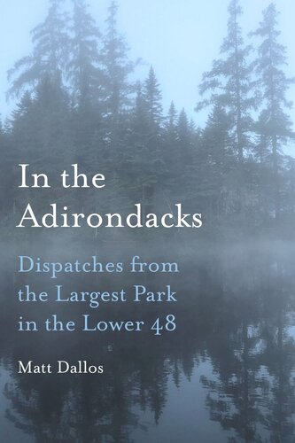 In The Adirondacks Dispatches From The Largest Park In The Lower 48 Matt Dallos