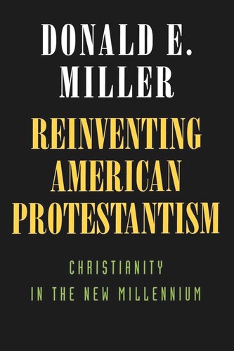 Reinventing American Protestantism Christianity In The New Millennium Reprint 2019 Donald E Miller