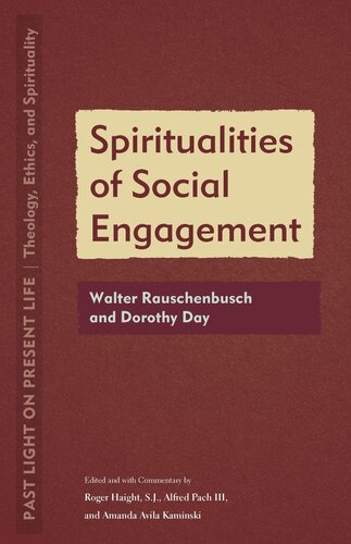 Spiritualities Of Social Engagement Walter Rauschenbusch And Dorothy Day Roger Haight Editor Alfred Pach Editor Amanda Avila Kaminski Editor