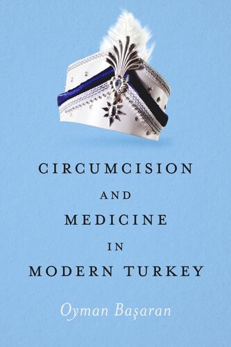 Circumcision And Medicine In Modern Turkey Oyman Basaran