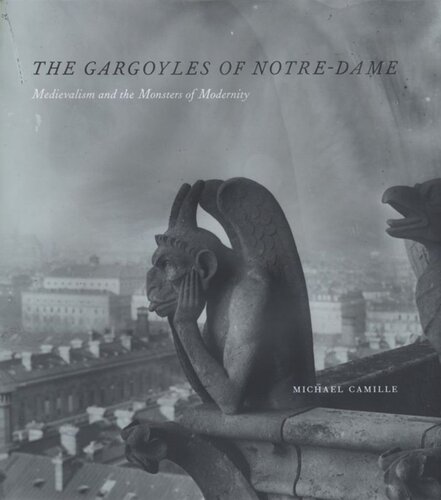 The Gargoyles Of Notredame Medievalism And The Monsters Of Modernity Michael Camille