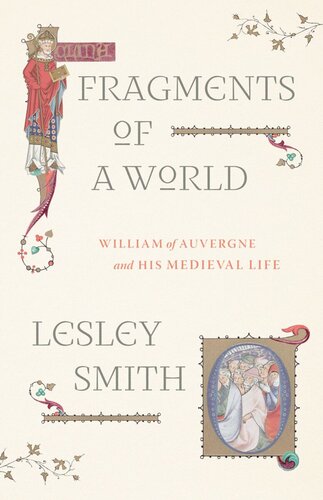 Fragments Of A World William Of Auvergne And His Medieval Life Lesley Smith