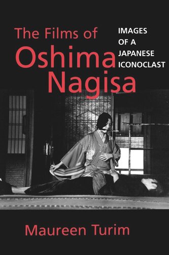 The Films Of Oshima Nagisa Images Of A Japanese Iconoclast Reprint 2019 Maureen Turim