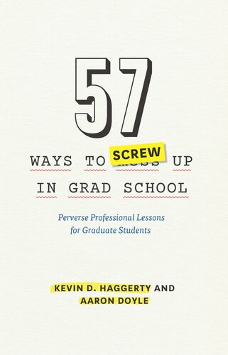57 Ways To Screw Up In Grad School Perverse Professional Lessons For Graduate Students Kevin D Haggerty Aaron Doyle