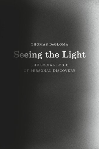 Seeing The Light The Social Logic Of Personal Discovery Thomas Degloma