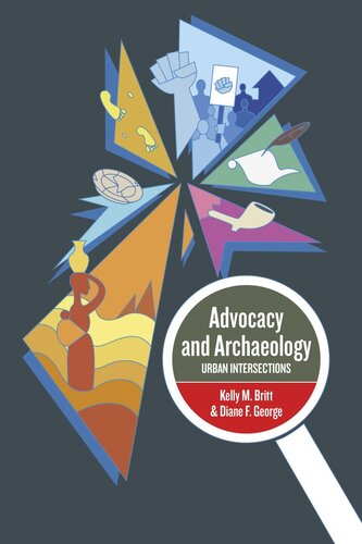 Advocacy And Archaeology Urban Intersections Kelly M Britt Editor