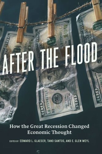 After The Flood How The Great Recession Changed Economic Thought Edward L Glaeser Editor Tano Santos Editor E Glen Weyl Editor
