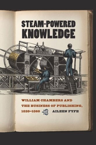 Steampowered Knowledge William Chambers And The Business Of Publishing 18201860 Aileen Fyfe