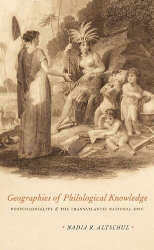 Geographies Of Philological Knowledge Postcoloniality And The Transatlantic National Epic Nadia R Altschul