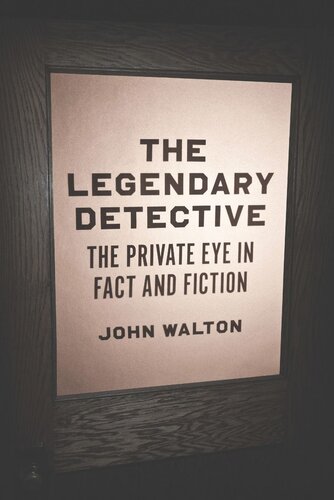 The Legendary Detective The Private Eye In Fact And Fiction John Walton