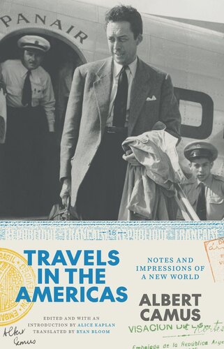 Travels In The Americas Notes And Impressions Of A New World Albert Camus Editor Alice Kaplan Editor Ryan Bloom Editor