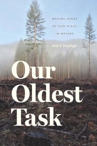 Our Oldest Task Making Sense Of Our Place In Nature Eric T Freyfogle