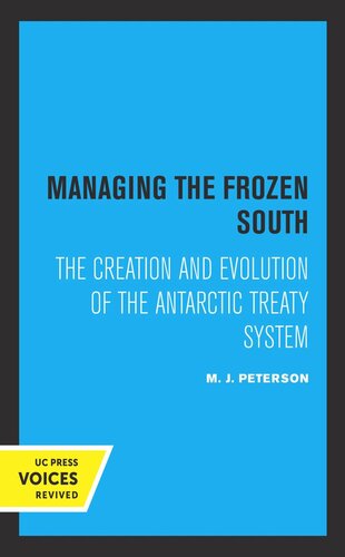 Managing The Frozen South The Creation And Evolution Of The Antarctic Treaty System Reprint 2019 M J Peterson
