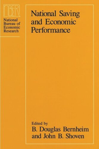 National Saving And Economic Performance John B Shoven Editor B Douglas Bernheim Editor