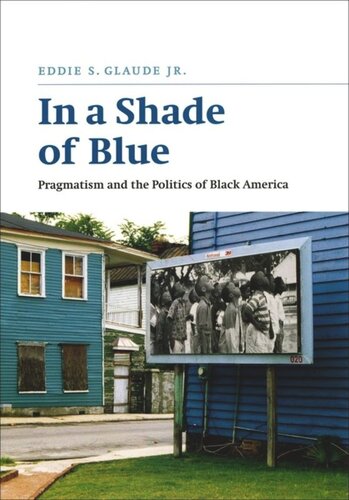 In A Shade Of Blue Pragmatism And The Politics Of Black America Eddie S Glaude