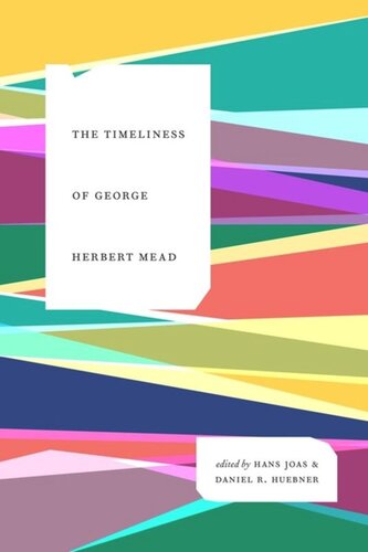 The Timeliness Of George Herbert Mead Hans Joas Editor Daniel R Huebner Editor