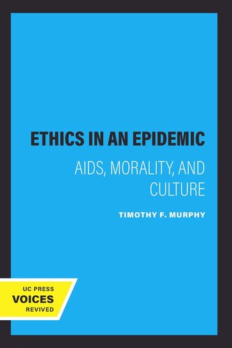 Ethics In An Epidemic Aids Morality And Culture Reprint 2019 Timothy F Murphy