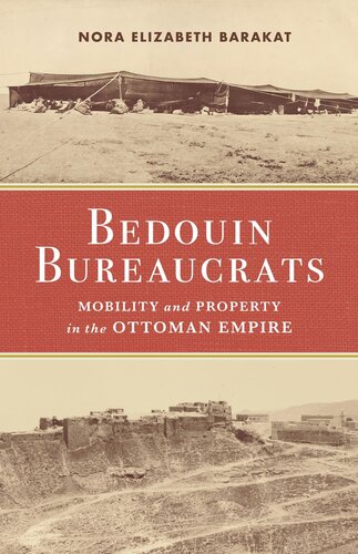 Bedouin Bureaucrats Mobility And Property In The Ottoman Empire Nora Barakat