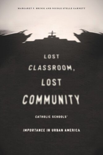 Lost Classroom Lost Community Catholic Schools Importance In Urban America Margaret F Brinig Nicole Stelle Garnett