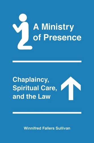 A Ministry Of Presence Chaplaincy Spiritual Care And The Law Winnifred Fallers Sullivan