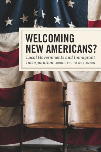 Welcoming New Americans Local Governments And Immigrant Incorporation Abigail Fisher Williamson