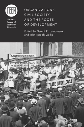 Organizations Civil Society And The Roots Of Development Naomi R Lamoreaux Editor John Joseph Wallis Editor