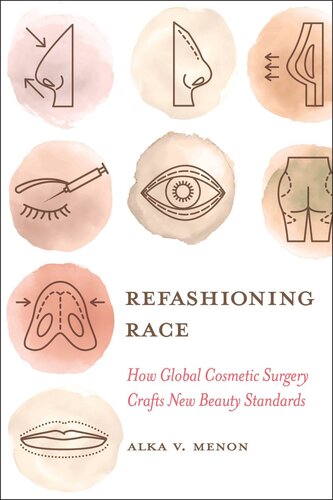 Refashioning Race How Global Cosmetic Surgery Crafts New Beauty Standards Alka Vaid Menon
