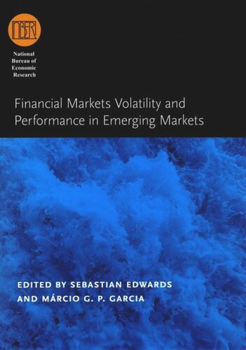 Financial Markets Volatility And Performance In Emerging Markets Sebastian Edwards Editor Mrcio G P Garcia Editor