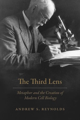 The Third Lens Metaphor And The Creation Of Modern Cell Biology Andrew S Reynolds
