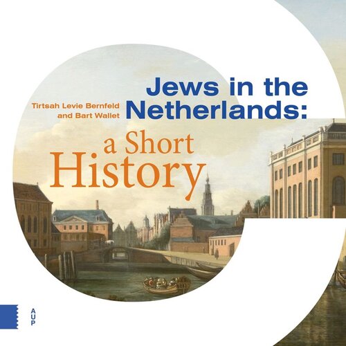 Jews In The Netherlands A Short History Tirtsah Levie Bernfeld Bart Wallet