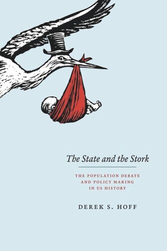 The State And The Stork The Population Debate And Policy Making In Us History Derek S Hoff