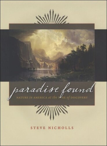 Paradise Found Nature In America At The Time Of Discovery Steve Nicholls