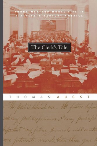 The Clerks Tale Young Men And Moral Life In Nineteenthcentury America Thomas Augst