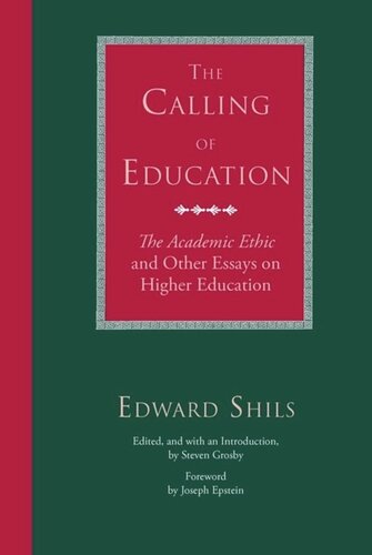 The Calling Of Education The Academic Ethic And Other Essays On Higher Education Edward Shils Editor Steven Grosby Editor