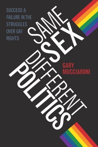 Same Sex Different Politics Success And Failure In The Struggles Over Gay Rights Gary Mucciaroni