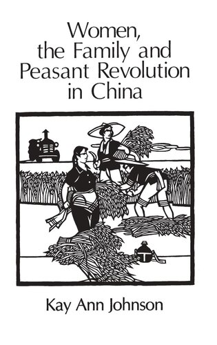 Women The Family And Peasant Revolution In China Kay Ann Johnson