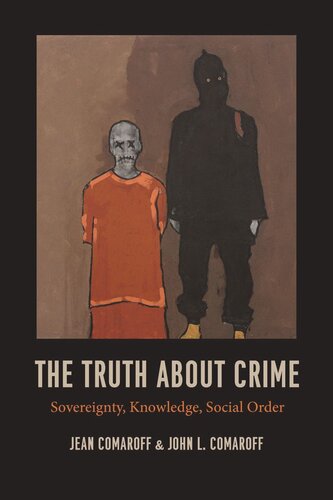 The Truth About Crime Sovereignty Knowledge Social Order Jean Comaroff John L Comaroff