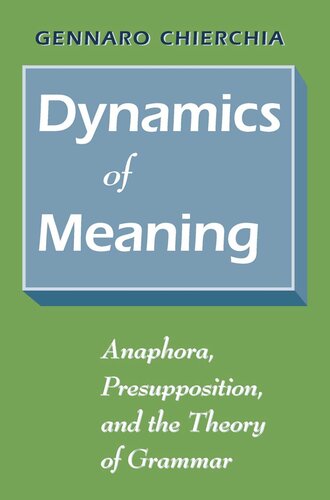 Dynamics Of Meaning Anaphora Presupposition And The Theory Of Grammar Gennaro Chierchia