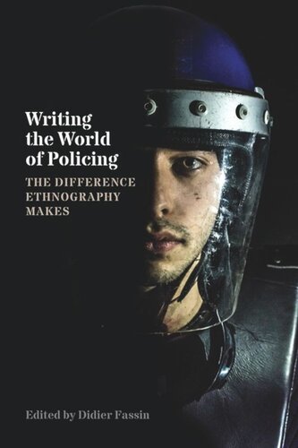 Writing The World Of Policing The Difference Ethnography Makes Didier Fassin Editor
