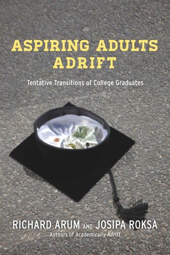 Aspiring Adults Adrift Tentative Transitions Of College Graduates Richard Arum Josipa Roksa