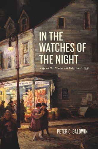 In The Watches Of The Night Life In The Nocturnal City 18201930 Peter C Baldwin