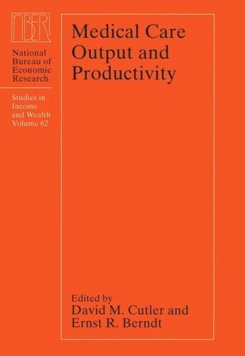 Medical Care Output And Productivity David M Cutler Editor Ernst R Berndt Editor